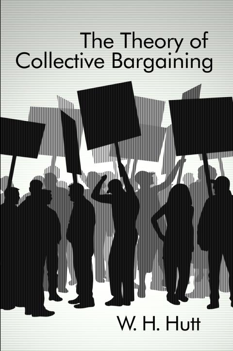 Theory of Collective Bargaining by William H. Hutt Theory of Collective Bargaining by William H. Hutt